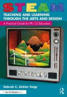 STEAM Teaching and Learning Through the Arts and Design: A Practical Guide for PK12 Educators