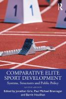 Comparative Elite Sport Development: Systems, Structures and Public Policy 2nd edition