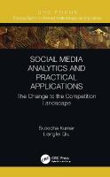 Social Media Analytics and Practical Applications: The Change to the Competition Landscape