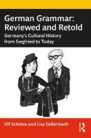 German Grammar: Reviewed and Retold: Germanys Cultural History from Siegfried to Today