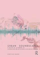 Urban Soundscapes: A Guide to Listening for Landscape Architecture and Urban Design