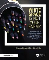 White Space Is Not Your Enemy: A Beginner's Guide to Communicating Visually Through Graphic, Web &  Multimedia Design 4th edition