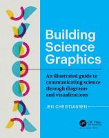 Building Science Graphics: An Illustrated Guide to Communicating Science through Diagrams and  Visualizations