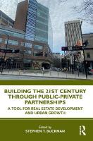 Building the 21st Century City through Public-Private Partnerships: A Tool for Real Estate Development and Urban Growth