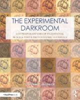 Experimental Darkroom: Contemporary Uses of Traditional Black & White Photographic Materials