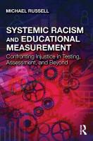 Systemic Racism and Educational Measurement: Confronting Injustice in Testing, Assessment, and Beyond