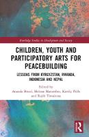 Children, Youth, and Participatory Arts for Peacebuilding: Lessons from Kyrgyzstan, Rwanda, Indonesia, and Nepal