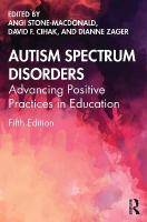 Autism Spectrum Disorders: Advancing Positive Practices in Education 5th edition