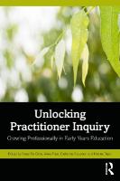 Unlocking Practitioner Inquiry: Growing Professionally in Early Years Education