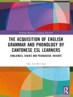 Acquisition of English Grammar and Phonology by Cantonese ESL Learners: Challenges, Causes and Pedagogical Insights