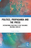 Politics, Propaganda and the Press: International Reactions to the Falklands/Malvinas Conflict