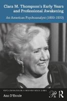 Clara M. Thompsons Early Years and Professional Awakening: An American Psychoanalyst (1893-1933)