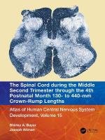 Spinal Cord during the Middle Second Trimester through the 4th Postnatal  Month 130- to 440-mm Crown-Rump Lengths: Atlas of Human Central Nervous System Development, Volume 15