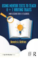 Using Mentor Texts to Teach 6 plus 1 Writing Traits: Mini Lessons for K-8 Teachers