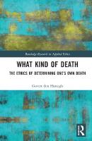 What Kind of Death: The Ethics of Determining Ones Own Death