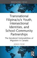 Transnational Filipina/o/x Youth, Intersectional Identities, and  School-Community Partnerships: The Gendered Vulnerabilities of Migration in Canada