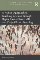 Hybrid Approach to Teaching Chinese through Digital Humanities, CALL, and  Project-Based Learning