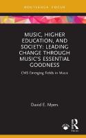 Music, Higher Education, and Society: Leading Change through Musics Essential Goodness