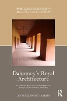 Dahomeys Royal Architecture: An Earthen Record of Construction, Subjugation, and Reclamation