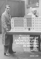 History of Architectural Modelmaking in Britain: The Unseen Masters of Scale and Vision