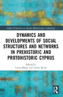 Dynamics and Developments of Social Structures and Networks in Prehistoric  and Protohistoric Cyprus