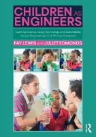 Children as Engineers: Teaching Science, Design Technology and Sustainability through Engineering  in the Primary Classroom