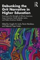 Debunking the Grit Narrative in Higher Education: Drawing on the Strengths of African American, Asian American, Pacific  Islander, Latinx, and Native American Students