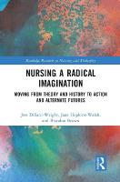Nursing a Radical Imagination: Moving from Theory and History to Action and Alternate Futures
