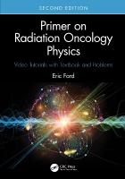 Primer on Radiation Oncology Physics: Video Tutorials with Textbook and Problems 2nd edition