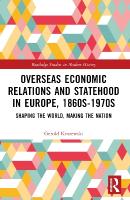 Overseas Economic Relations and Statehood in Europe, 1860s1970s: Shaping the World, Making the Nation