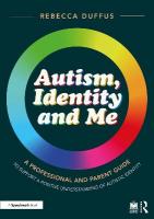 Autism, Identity and Me: A Professional and Parent Guide to Support a  Positive Understanding of Autistic Identity