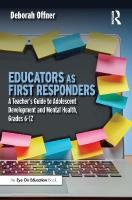 Educators as First Responders: A Teachers Guide to Adolescent Development and Mental Health, Grades 6-12