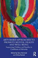 Arts-Based Approaches to Promote Mental Health and Well-Being: Supporting Children and Families in Conditions of Adversity