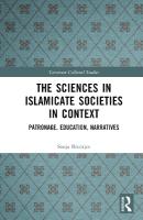 Sciences in Islamicate Societies in Context: Patronage, Education, Narratives