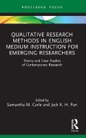 Qualitative Research Methods in English Medium Instruction for Emerging  Researchers: Theory and Case Studies of Contemporary Research