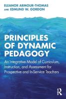 Principles of Dynamic Pedagogy: An Integrative Model of Curriculum, Instruction, and Assessment for  Prospective and In-Service Teachers