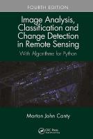 Image Analysis, Classification and Change Detection in Remote Sensing: With Algorithms for Python, Fourth Edition 4th edition