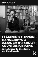 Examining Lorraine Hansberrys A Raisin in the Sun as Counternarrative: Understanding the Black Family and Black Students