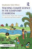 Teaching Climate Science in the Elementary Classroom: A Place-Based, Hope-Filled Approach to Understanding Earths Systems