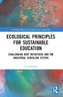 Ecological Principles for Sustainable Education: Challenging Root Metaphors and the Industrial Schooling System