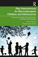 Play Interventions for Neurodivergent Children and Adolescents: Promoting Growth, Empowerment, and Affirming Practices 2nd edition