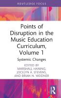 Points of Disruption in the Music Education Curriculum, Volume 1: Systemic Changes