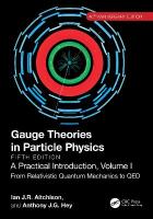 Gauge Theories in Particle Physics, 40th Anniversary Edition: A Practical  Introduction, Volume 1: From Relativistic Quantum Mechanics to QED, Fifth Edition 5th edition