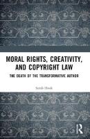 Moral Rights, Creativity, and Copyright Law: The Death of the Transformative Author