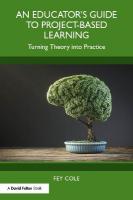 Educator's Guide to Project-Based Learning: Turning Theory into Practice