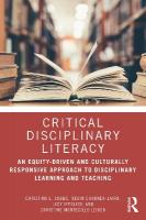Critical Disciplinary Literacy: An Equity-Driven and Culturally Responsive Approach to Disciplinary Learning  and Teaching