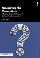 Navigating the Moral Maze: A Teaching Guide to the Problems of Life, Death,  Freedom and Justice