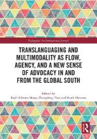 Translanguaging and Multimodality as Flow, Agency, and a New Sense of  Advocacy in and from the Global South
