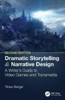 Dramatic Storytelling and Narrative Design: A Writers Guide to Video Games and Transmedia 2nd edition
