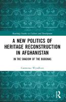 New Politics of Heritage Reconstruction in Afghanistan: In the Shadow of the Buddhas